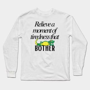 Relieve a moment of tiredness that bother Long Sleeve T-Shirt